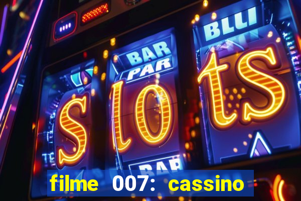 filme 007: cassino royale completo dublado